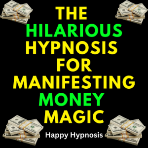 The Hilarious Hypnosis for Manifesting Money Magic