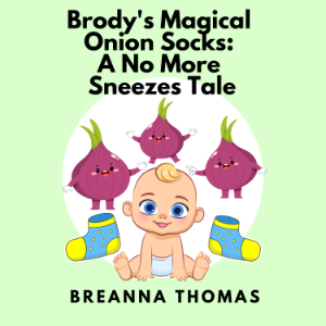 Brody's Magical Onion Socks: A No More Sneezes Tale