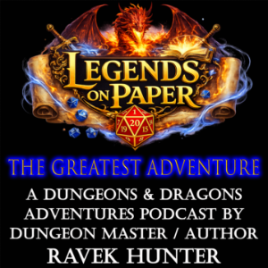 The Greatest Adventure: multi-edition Dungeons and Dragons Adventures presented by Legends on Paper