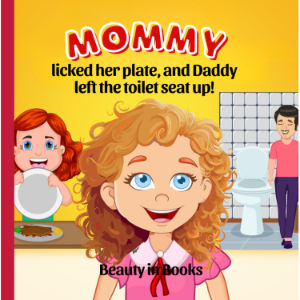 Mommy Licked her Plate  and Daddy Left the Toilet Seat Up!