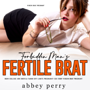 Forbidden Man’s Fertile Brat Ruin College Job Erotica