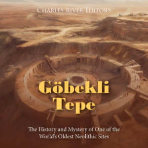 Göbekli Tepe: The History and Mystery of One of the World’s Oldest Neolithic Sites