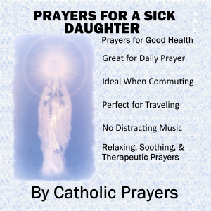 Prayers For a Sick Daughter: Catholic Prayers for a Daughter With Serious Health issues like Breast Cancer, Heart Disease, Drug Addiction, Lupus, and More-logo