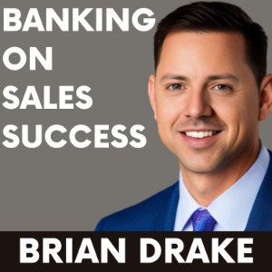 Banking on Sales Success with Brian Drake-logo