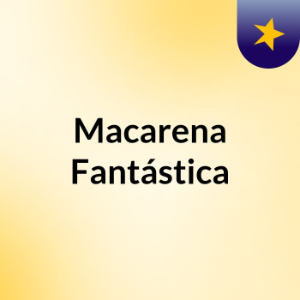 Macarena Fantastica