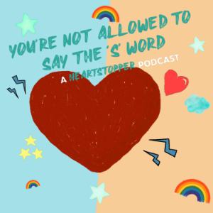 You’re Not Allowed To Say The ’S’ Word - A Heartstopper Podcast-logo