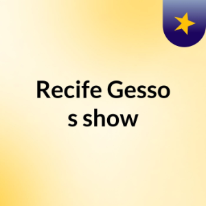 Recife Gesso's show