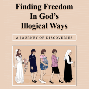 Finding Freedom in God's Illogical Ways