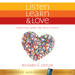 Listen, Learn & Love : Improving Latter-day Saint Culture
