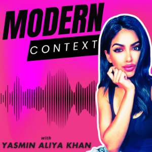 MODERN CONTEXT with Yasmin Aliya Khan Listen to Podcasts On Demand
