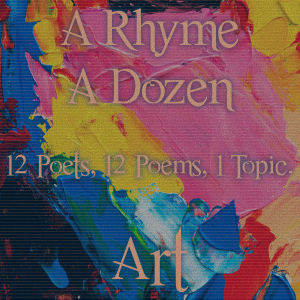 A Rhyme A Dozen - 12 Poets, 12 Poems, 1 Topic ― Art
