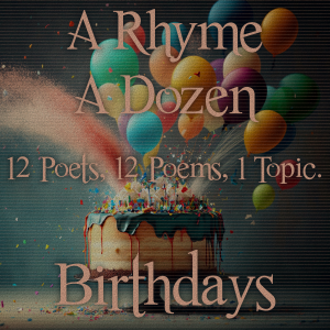 A Rhyme A Dozen - 12 Poets, 12 Poems, 1 Topic ― Birthdays