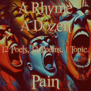 A Rhyme A Dozen - 12 Poets, 12 Poems, 1 Topic ― Pain