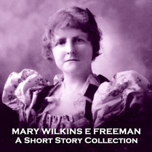 Mary Wilkins E Freeman - A Short Story Collection