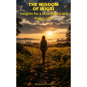 The wisdom of ikigai: Insights for a meaningful and happy life