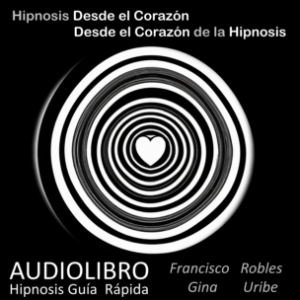 Hipnosis desde el Corazón - Desde el Corazón de la Hipnosis