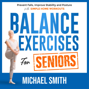 Balance Exercises for Seniors: Prevent Falls, Improve Stability and Posture with Simple Home Workouts