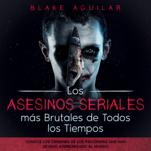 Los Asesinos Seriales más Brutales de Todos los Tiempos