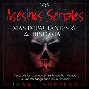 Los Asesinos Seriales más Impactantes de la Historia