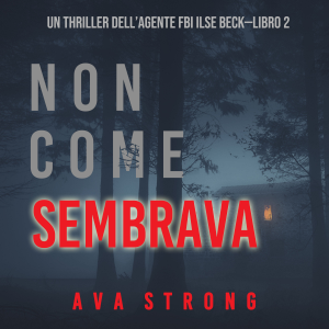 Non come sembrava (Un thriller dell’Agente FBI Ilse Beck—Libro 2)