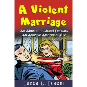 A Violent Marriage: An Abused Husband Defeats An Abusive American Wife