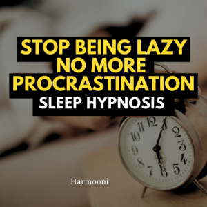 Stop Being Lazy No More Procrastination Sleep Hypnosis