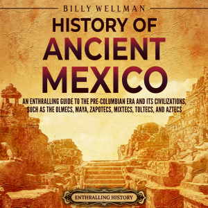 History of Ancient Mexico: An Enthralling Guide to Pre-Columbian Mexico and Its Civilizations, Such as the Olmecs, Maya, Zapotecs, Mixtecs, Toltecs, and Aztecs-logo