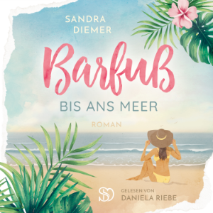 Barfuß bis ans Meer: Eine Geschichte übers Träume leben