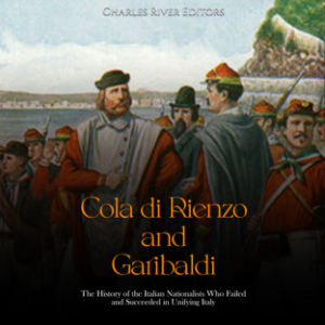 Cola di Rienzo and Garibaldi: The History of the Italian Nationalists Who Failed and Succeeded in Unifying Italy-logo