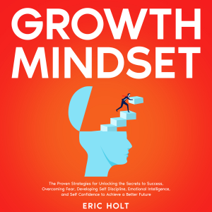 Growth Mindset: The Proven Strategies for Unlocking the Secrets to Success, Overcoming Fear, Developing Self Discipline, Emotional Intelligence, and Self Confidence to Achieve a Better Future-logo