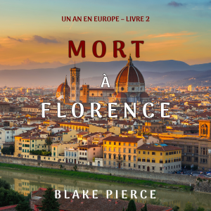 Mort à Florence (Un an en Europe – Livre 2)