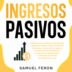Ingresos Pasivos: Cómo generar riqueza sin intercambiar tiempo por dinero y lograr la libertad financiera a través de los negocios en línea, el emprendedurismo, la inversión en bienes raíces, el mercado de valores, los dividendos y más.-logo