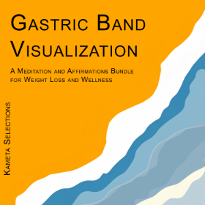 Gastric Band Visualization: A Meditation and Affirmations Bundle for Weight Loss and Wellness