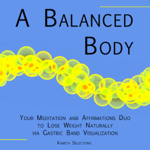 A Balanced Body: Your Meditation and Affirmations Duo to Lose Weight Naturally via Gastric Band Visualization