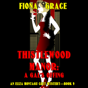 Thistlewood Manor: A Gal's Offing (An Eliza Montagu Cozy Mystery—Book 9)