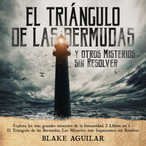 El Triángulo de las Bermudas y otros Misterios sin Resolver