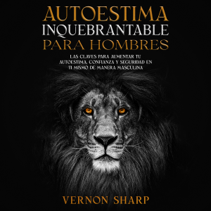Autoestima Inquebrantable para Hombres