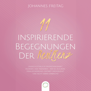 11 inspirierende Begegnungen der Resilienz