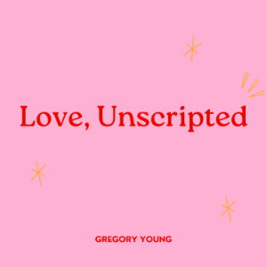 Love, Unscripted