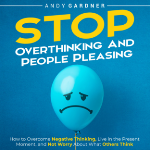 Stop Overthinking and People Pleasing: How to Overcome Negative Thinking, Live in the Present Moment, and Not Worry About What Others Think-logo