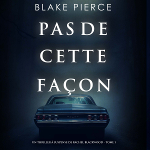 Pas de cette façon (Un thriller à suspense de Rachel Blackwood – Tome 1)