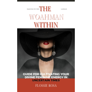 The Woahman Within- Guide For Cultivating Your Divine Feminine Energy In Uncertain Times