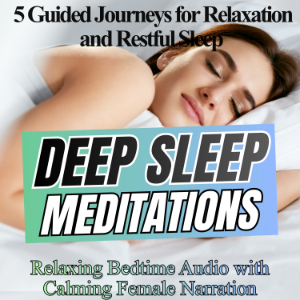 Deep Sleep Meditations – 5 Guided Journeys for Relaxation and Restful Sleep