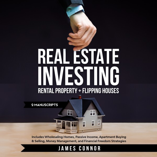 Real Estate Investing Rental Property + Flipping Houses (2 Manuscripts