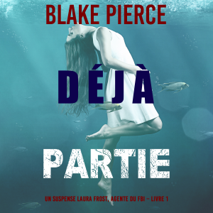 Déjà partie (Un suspense Laura Frost, agente du FBI – Livre 1)-logo