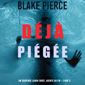 Déjà piégée (Un suspense Laura Frost, agente du FBI – Livre 3)
