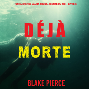 Déjà Morte (Un suspense Laura Frost, agente du FBI – Livre 5)