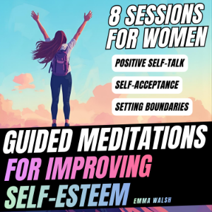 Guided Meditations For Improving Self-Esteem