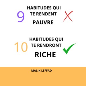 9 Habitudes qui te rendent Pauvre, 10 Habitudes qui te rendront Riche