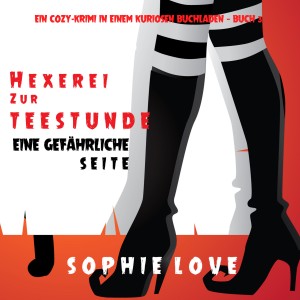Hexerei zur Teestunde: Eine gefährliche Seite (Ein Cozy-Krimi in einem kuriosen Buchladen — Buch 3)